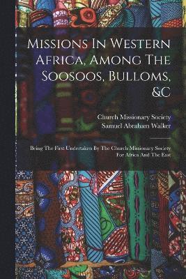 Missions In Western Africa, Among The Soosoos, Bulloms, &c 1