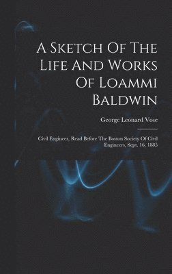 bokomslag A Sketch Of The Life And Works Of Loammi Baldwin