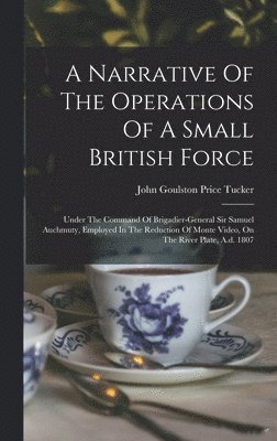 A Narrative Of The Operations Of A Small British Force 1