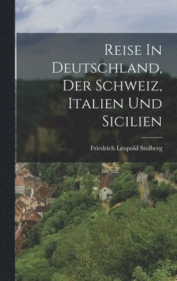 bokomslag Reise In Deutschland, Der Schweiz, Italien Und Sicilien