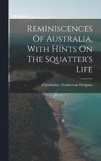 bokomslag Reminiscences Of Australia, With Hints On The Squatter's Life