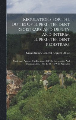 Regulations For The Duties Of Superintendent Registrars, And Deputy And Interim Superintendent Registrars 1