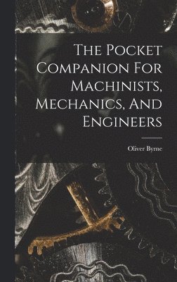 Oliver Byrne - Pocket Companion For Machinists, Mechanics, And Engineers, Inbunden