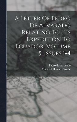 bokomslag A Letter Of Pedro De Alvarado Relating To His Expedition To Ecuador, Volume 5, Issues 1-4