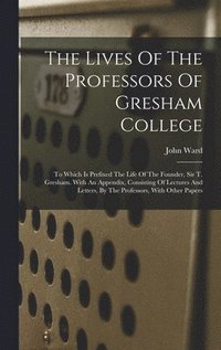 bokomslag The Lives Of The Professors Of Gresham College
