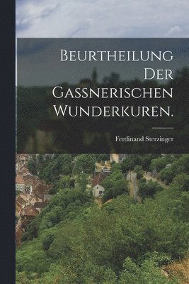 bokomslag Beurtheilung der gaßnerischen Wunderkuren.