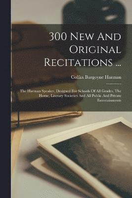 bokomslag 300 New And Original Recitations ...