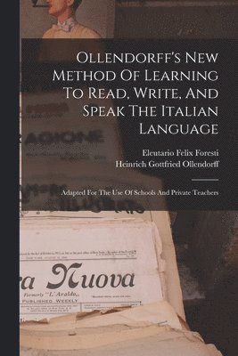 bokomslag Ollendorff's New Method Of Learning To Read, Write, And Speak The Italian Language