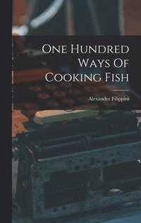 bokomslag One Hundred Ways Of Cooking Fish