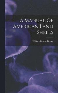 bokomslag A Manual Of American Land Shells