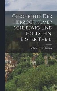 bokomslag Geschichte der Herzogthmer Schleswig und Hollstein, Erster Theil.
