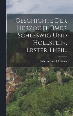 bokomslag Geschichte der Herzogthmer Schleswig und Hollstein, Erster Theil.