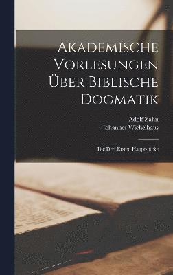 bokomslag Akademische Vorlesungen ber Biblische Dogmatik