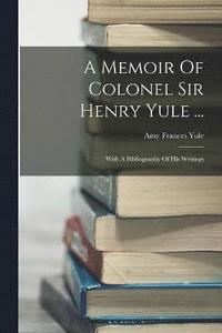 bokomslag A Memoir Of Colonel Sir Henry Yule ...