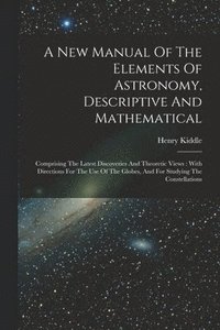 bokomslag A New Manual Of The Elements Of Astronomy, Descriptive And Mathematical