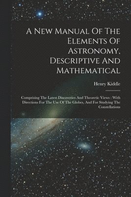 New Manual Of The Elements Of Astronomy, Descriptive And Mathematical