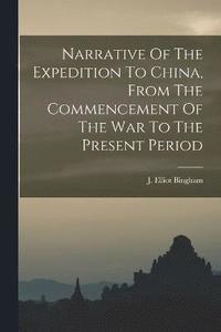 bokomslag Narrative Of The Expedition To China, From The Commencement Of The War To The Present Period