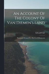 bokomslag An Account Of The Colony Of Van Diemen's Land