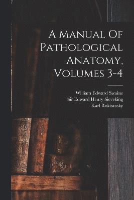 bokomslag A Manual Of Pathological Anatomy, Volumes 3-4