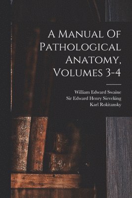 Manual Of Pathological Anatomy, Volumes 3-4