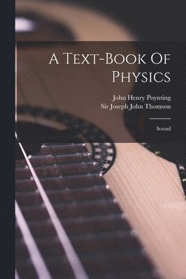 John Henry Poynting, Joseph John Thomson - Text-book Of Physics, Häftad