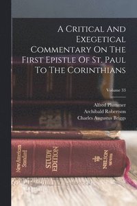 bokomslag A Critical And Exegetical Commentary On The First Epistle Of St. Paul To The Corinthians; Volume 33