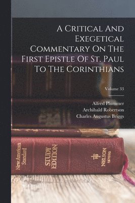 Alfred Plummer, Archibald Robertson (Bp of Exeter), Samuel Rolles Driver - Critical And Exegetical Commentary On The First Epistle Of St. Paul To The Corinthians; Volume 33, Häftad