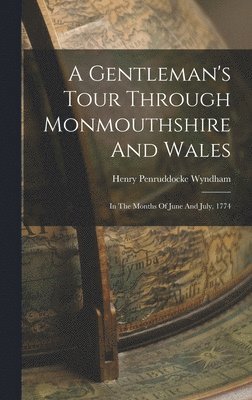 Henry Penruddocke Wyndham - Gentleman's Tour Through Monmouthshire And Wales, Inbunden