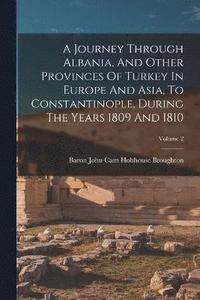 bokomslag Journey Through Albania, And Other Provinces Of Turkey In Europe And Asia, To Constantinople, During The Years 1809 And 1810; Volume 2
