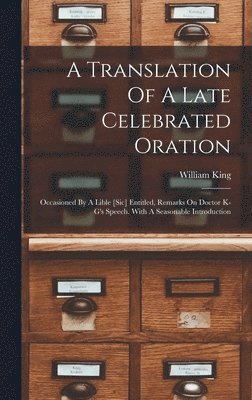 William King - Translation Of A Late Celebrated Oration, Inbunden
