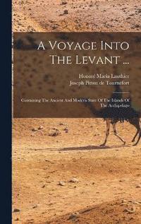 bokomslag A Voyage Into The Levant ...