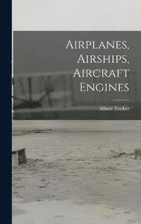 bokomslag Airplanes, Airships, Aircraft Engines