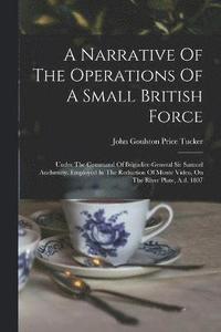 bokomslag A Narrative Of The Operations Of A Small British Force