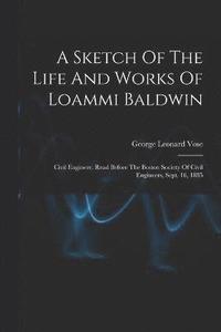 bokomslag A Sketch Of The Life And Works Of Loammi Baldwin