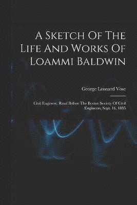 bokomslag A Sketch Of The Life And Works Of Loammi Baldwin