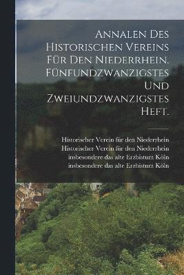 bokomslag Annalen des historischen Vereins für den Niederrhein. Fünfundzwanzigstes und zweiundzwanzigstes Heft.