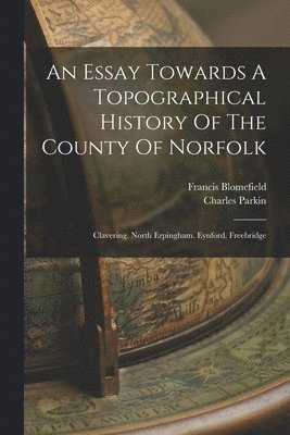 An Essay Towards A Topographical History Of The County Of Norfolk 1