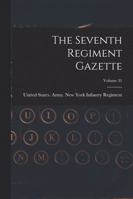 bokomslag Seventh Regiment Gazette; Volume 31