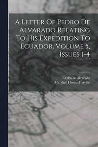 bokomslag A Letter Of Pedro De Alvarado Relating To His Expedition To Ecuador, Volume 5, Issues 1-4
