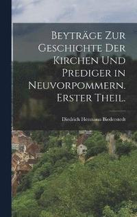 bokomslag Beyträge zur Geschichte der Kirchen und Prediger in Neuvorpommern. Erster Theil.