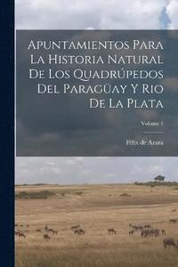 bokomslag Apuntamientos Para La Historia Natural De Los Quadrpedos Del Paragay Y Rio De La Plata; Volume 1