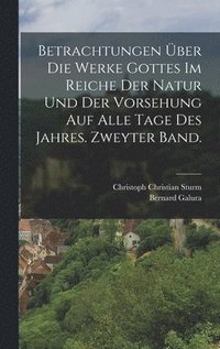 bokomslag Betrachtungen ber die Werke Gottes im Reiche der Natur und der Vorsehung auf alle Tage des Jahres. Zweyter Band.