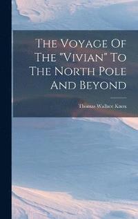 bokomslag The Voyage Of The &quot;vivian&quot; To The North Pole And Beyond