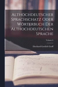 bokomslag Althochdeutscher Sprachschatz Oder Wrterbuch Der Althochdeutschen Sprache; Volume 6