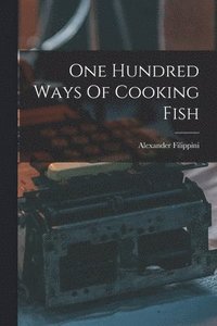 bokomslag One Hundred Ways Of Cooking Fish