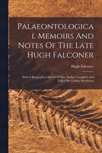 bokomslag Palaeontological Memoirs And Notes Of The Late Hugh Falconer