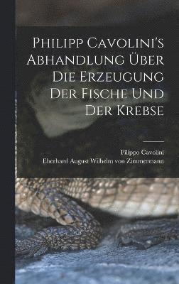 bokomslag Philipp Cavolini's Abhandlung ber die Erzeugung der Fische und der Krebse