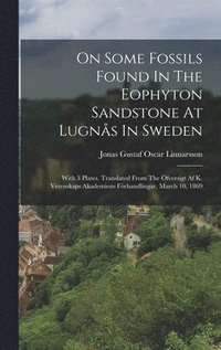 bokomslag On Some Fossils Found In The Eophyton Sandstone At Lugns In Sweden