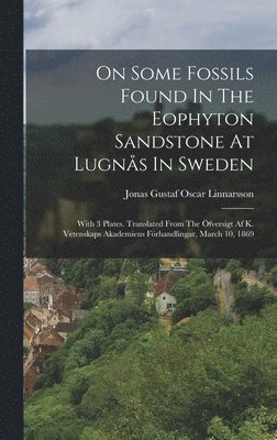 Jonas Gustaf Oscar Linnarsson - On Some Fossils Found In The Eophyton Sandstone At Lugnås In Sweden, Inbunden