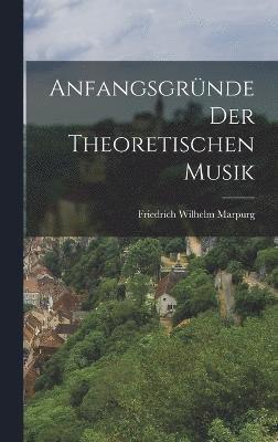 Anfangsgrnde der theoretischen Musik 1